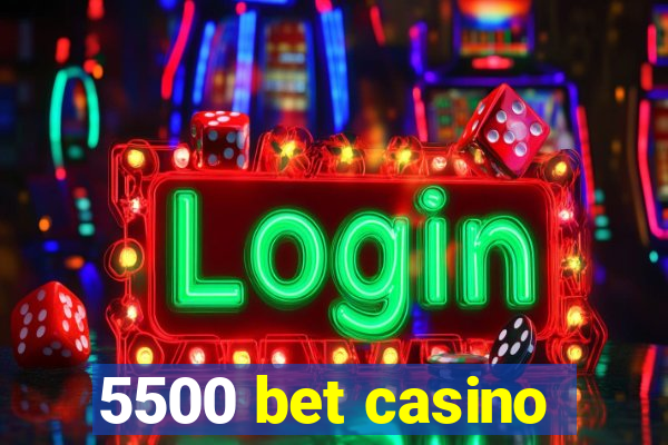 5500 bet casino